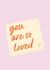 You Are So Loved Postit Note created by @tikkled.pink