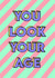 You Look Your Age Birthday Card created by Pink + Pip