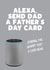 Alexa Father's Day Card created by Filthy Sentiments