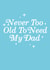 Cute Typography Fathers Day Card / Birthday Card - Dad - Never Too Old To Need My Dad created by Sadler Jones