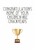 Cheeky Fathers Day Card - Trophy - No 1 Dad - Congratulations None Of Your Children Are Crackheads created by Totally Mailed It