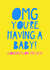 OMG you're having a baby Card created by Jade Muat-Dodd