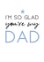 I'm so glad you're my Dad created by Word Up Creative