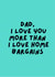 Dad, I love you more than Home Bargains, now that's saying something! created by Happy Dollop