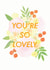 You're So Lovely Greetings Card created by Sarah Frances