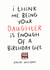 Cheeky And Funny Birthday Card For Parents/Mum/Dad - From Daughter - I think Me Being Your Daughter Is Enough Of A Birthday Gift created by Dandy Pug