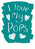 Cute Typography Fathers Day Card - Dad - Pops - I Love My Pops created by Alexia Claire