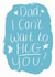 Can't wait for a hug,  father's day card created by Alexia Claire