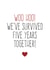 Cute Typography Anniversary Card - 5 Years - Woo Hoo We've Survived Five Years Together created by Purple Tree Designs