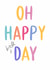 Classic Birthday Card - Oh Happy Day - Typography created by Oops a doodle