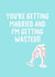 You're getting married and I'm getting wasted!! engagement card  created by IWLT