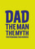 Dad. The Man. The Myth. The Personal Taxi Service. created by Jane Katherine Houghton