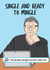 Single and Ready to Mingle funny card created by crazymemeboy