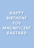 Magnificent Bastard Birthday Card 1000 created by Pixie Studio