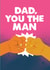 Dad You The Man Father's Day Card created by JOLLY AWESOME