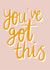 You've got this! created by LOMakes