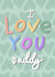 I love you daddy, Fathers day card created by Chloe Griffin