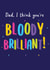 Dad, I think you're bloody brilliant! Card for Dad. created by This is Awesome