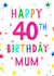 Happy 40th birthday mum created by Earlybird