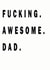 Fucking Awesome Dad - Father's Day or Birthday created by Babadobabitee