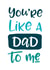You're Like A Dad To Me Card created by Russet and Gray