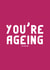 You're Ageing (Like Fine Wine)  created by Kazvare Made It