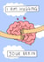 I am Hugging your Brain created by Wren & Wilson