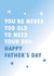 You're never too old to need your Dad Father's day card created by Always Sparkle