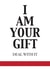 I AM YOUR GIFT created by Blakespeed Creations