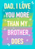 I love you more than my brother Father’s Day card created by Rude Mama