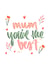 Mum you're the best! created by Alice Clarke