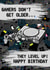 Gamers don't get older, they level up! Birthday card created by Trickyy