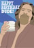 Funny Birthday Card - Dude - Lebowski created by Harley Moon Designs