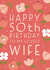 Happy 50th Birthday Wife created by Juniper and Rose Studio