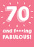 70 and fucking fabulous - 70th Birthday Card created by @Laura Lonsdale Designs