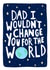 'Dad I Wouldn’t Change You For The World' Father’s Day Card created by EmilyKateCo