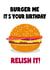Burger me, it's your birthday! created by Stephanie Scala