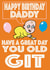 Old git Happy Birthday for Daddy created by Kirby Cards