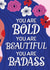 Bold, Beautiful, Badass created by Jessica Molina