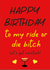 Happy Birthday Ride or Die Bitch created by KGP Designs