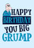 Happy Birthday You Big Ol' Grump! created by Goldfish Creative Studio
