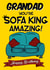 Grandad You’re Sofa King Amazing! created by Kerrylovescards