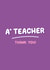 A* Teacher Thank You Card created by Inky in the Wild