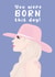 Funny Lady Gaga Birthday Card created by Kwirk Cards