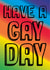 LGBTQ+ Card - Have A Gay Day - Pride created by JayneyD Designs