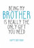 Being my Brother is the only gift you need for your Birthday created by Totally Mailed It