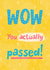 Wow You Actually Passed, Exam Card created by Katherine Lynas