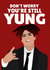 Don't Worry You're Still Yung (Blud) Funny Young Birthday created by PopDogShop