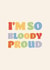 I'm So Bloody Proud Card created by Lately Studio