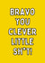 Bravo You Clever Little Sh*t Card created by Meg's Creative Outlet